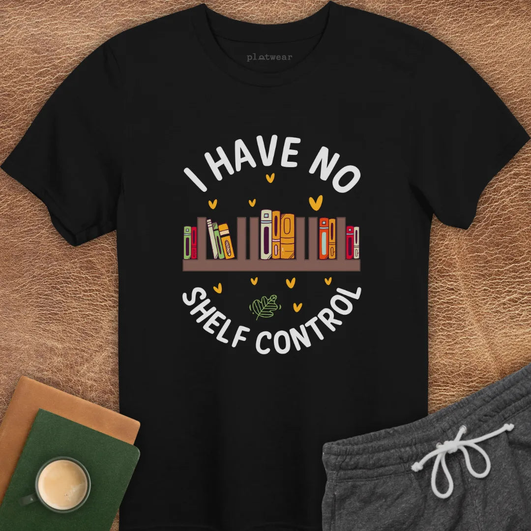 I HAVE NO SHELF CONTROL T-SHIRT