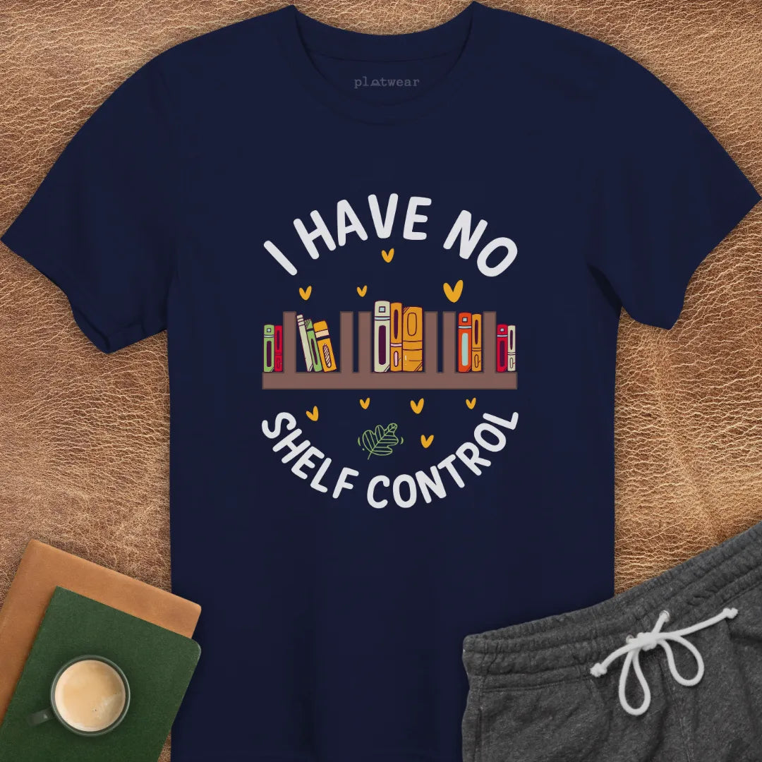 I HAVE NO SHELF CONTROL T-SHIRT