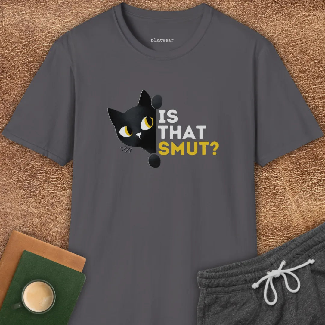 IS THAT SMUT? T-SHIRT