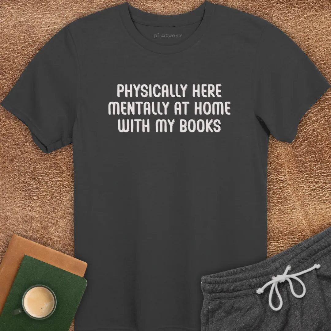 PHYSICALLY HERE T-SHIRT