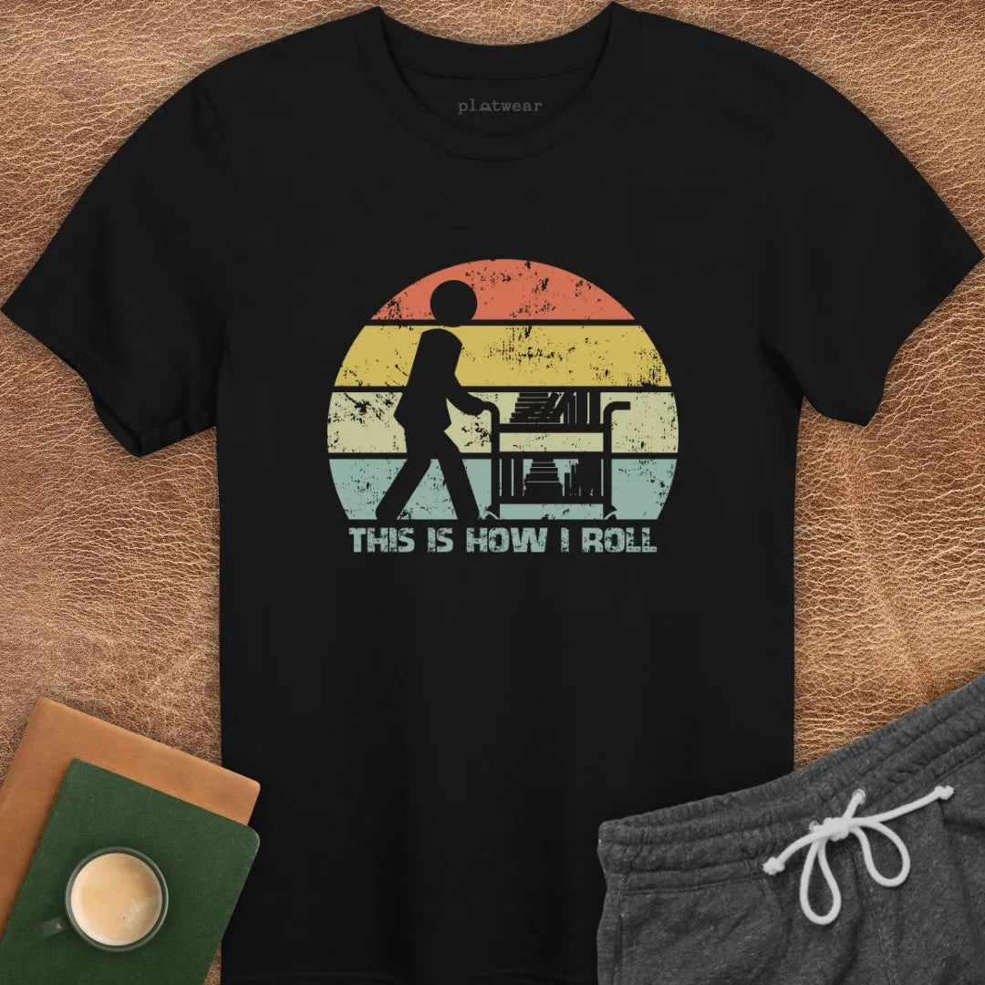 THIS IS HOW I ROLL T-SHIRT