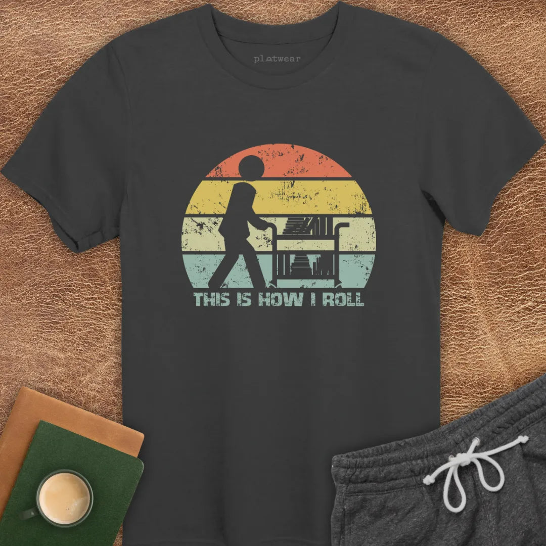 THIS IS HOW I ROLL T-SHIRT