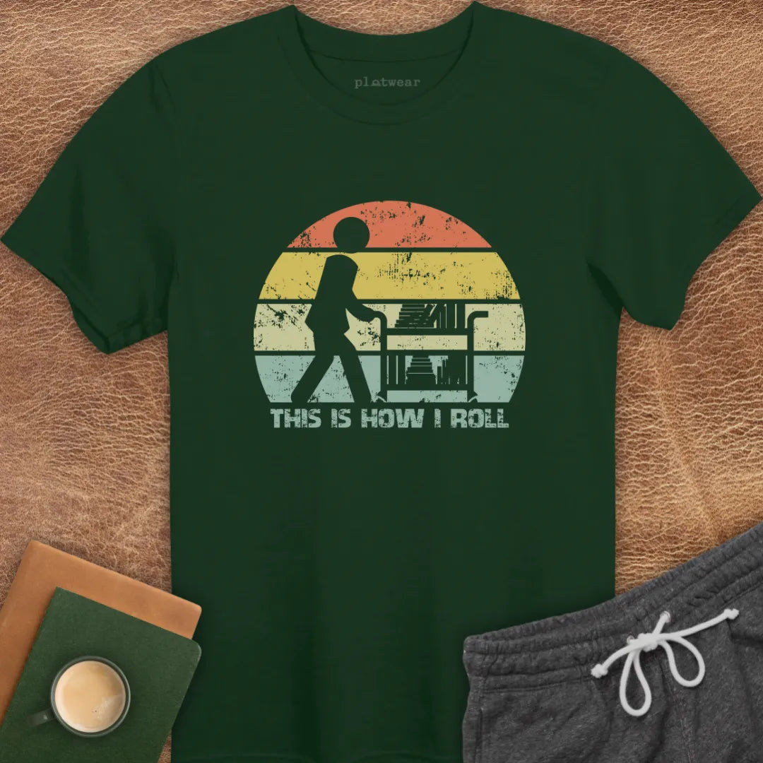 THIS IS HOW I ROLL T-SHIRT