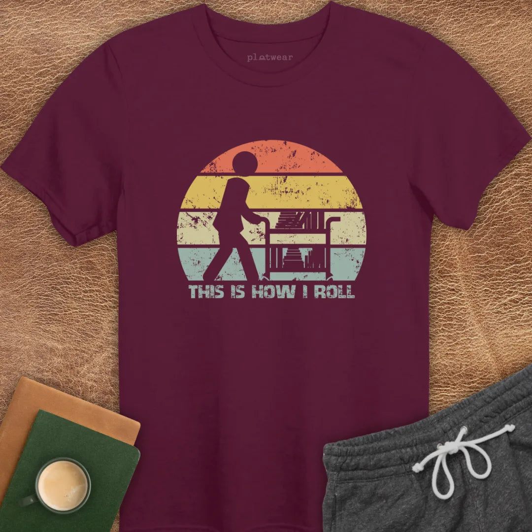THIS IS HOW I ROLL T-SHIRT