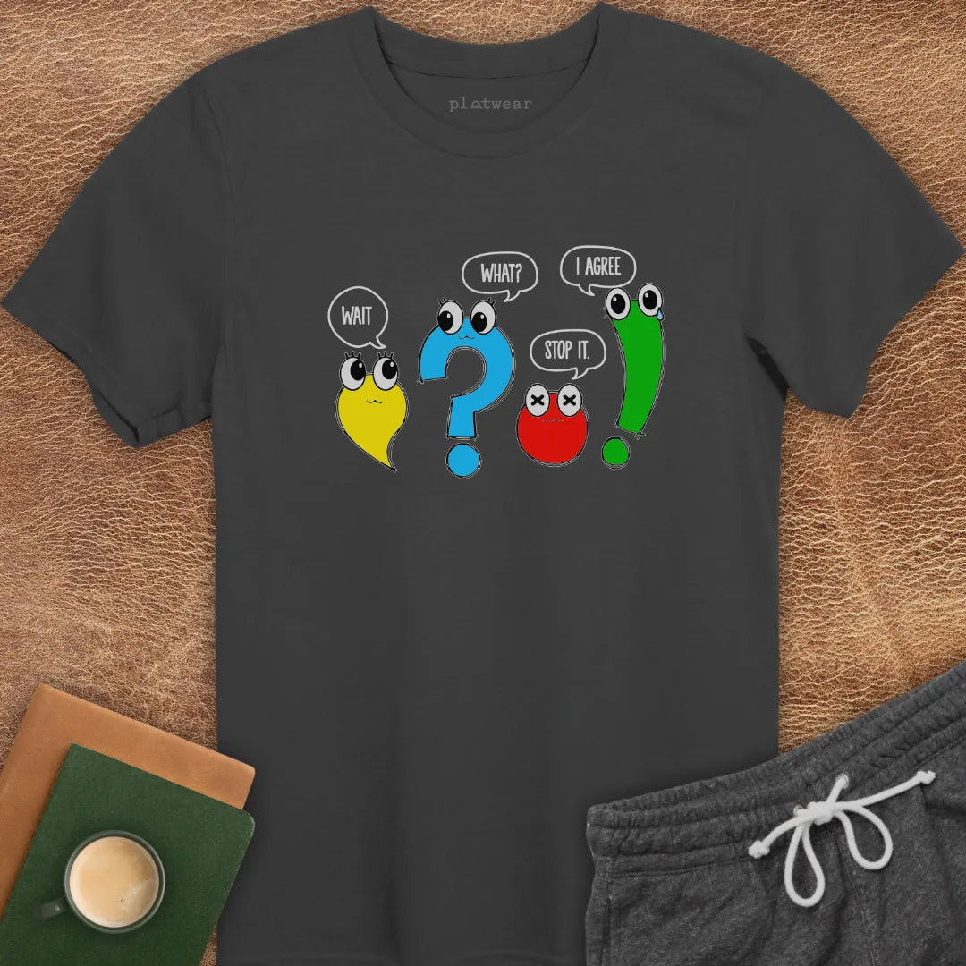 WAIT, WHAT? STOP. I AGREE! T-SHIRT