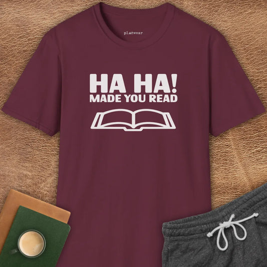 HA HA! MADE YOU READ T-SHIRT