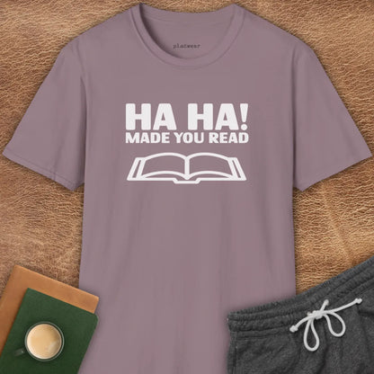 HA HA! MADE YOU READ T-SHIRT