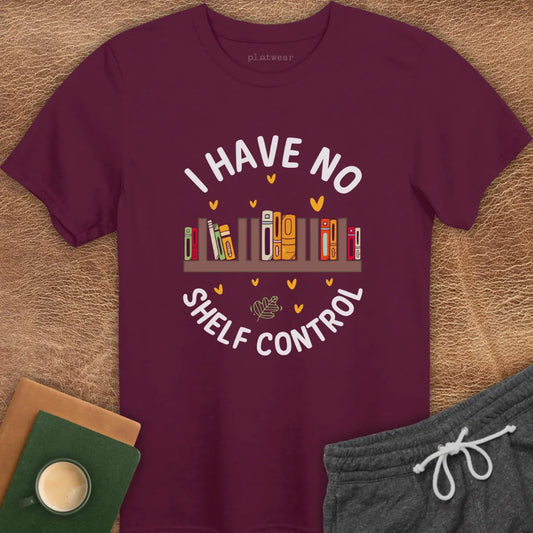 I HAVE NO SHELF CONTROL T-SHIRT