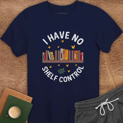 I HAVE NO SHELF CONTROL T-SHIRT