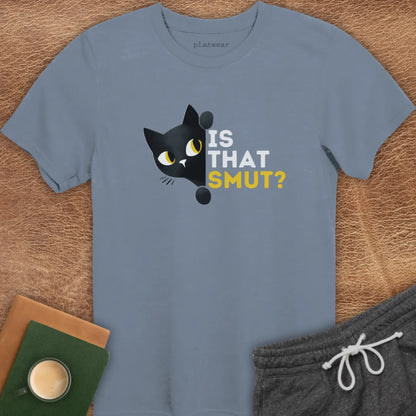 IS THAT SMUT? T-SHIRT