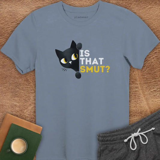 IS THAT SMUT? T-SHIRT