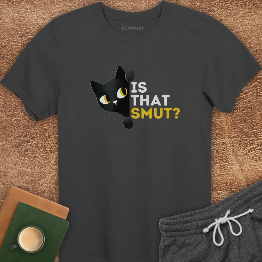 IS THAT SMUT? T-SHIRT