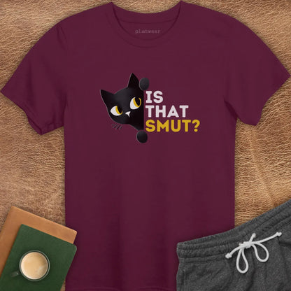 IS THAT SMUT? T-SHIRT