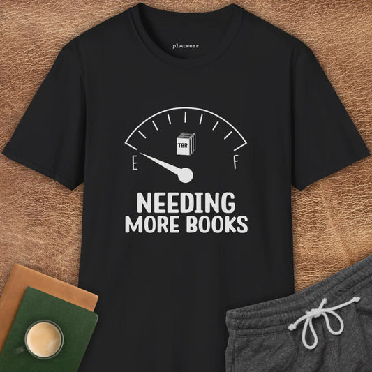 NEEDING MORE BOOKS T-SHIRT