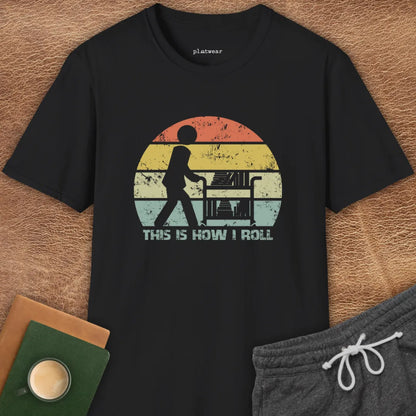 THIS IS HOW I ROLL T-SHIRT