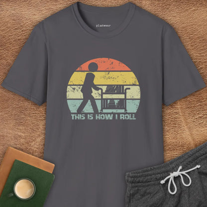 THIS IS HOW I ROLL T-SHIRT