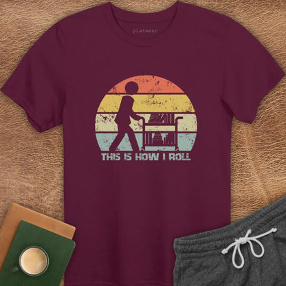 THIS IS HOW I ROLL T-SHIRT