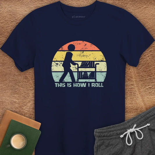 THIS IS HOW I ROLL T-SHIRT